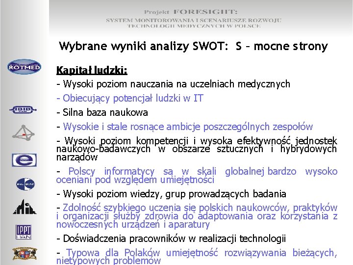 Wybrane wyniki analizy SWOT: S – mocne strony Kapitał ludzki: - Wysoki poziom nauczania