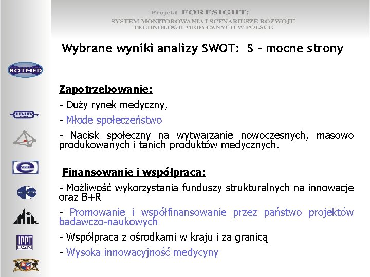 Wybrane wyniki analizy SWOT: S – mocne strony Zapotrzebowanie: - Duży rynek medyczny, -