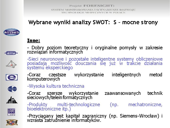 Wybrane wyniki analizy SWOT: S – mocne strony Inne: - Dobry poziom teoretyczny i