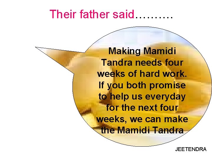 Their father said………. Making Mamidi Tandra needs four weeks of hard work. If you