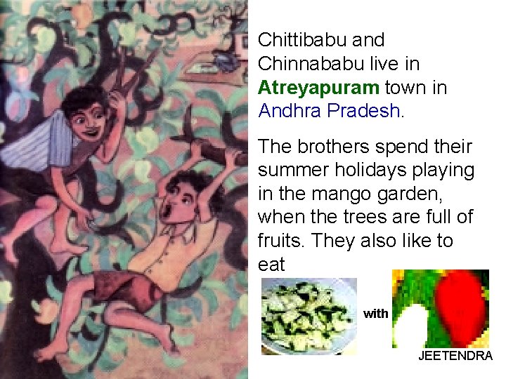 Chittibabu and Chinnababu live in Atreyapuram town in Andhra Pradesh. The brothers spend their