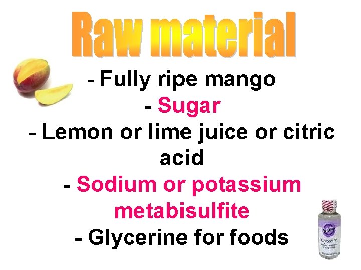 - Fully ripe mango - Sugar - Lemon or lime juice or citric acid