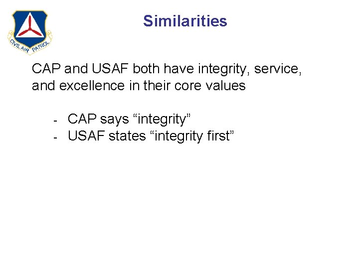 Similarities CAP and USAF both have integrity, service, and excellence in their core values