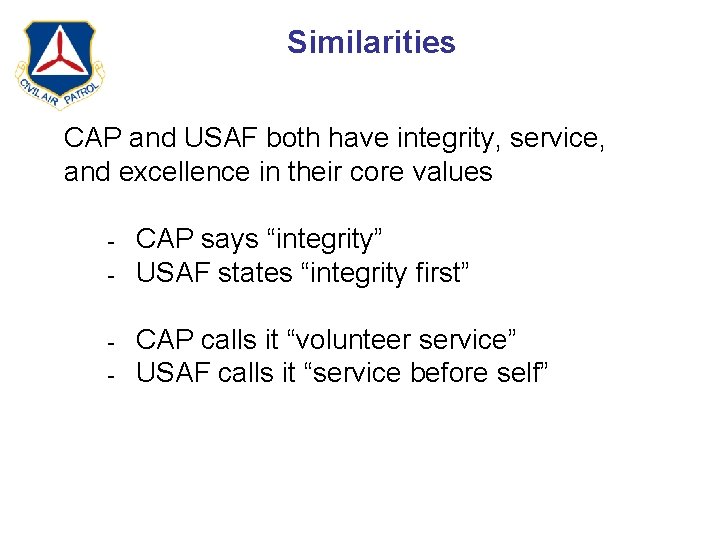 Similarities CAP and USAF both have integrity, service, and excellence in their core values