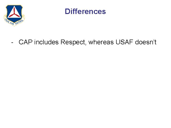 Differences - CAP includes Respect, whereas USAF doesn’t 