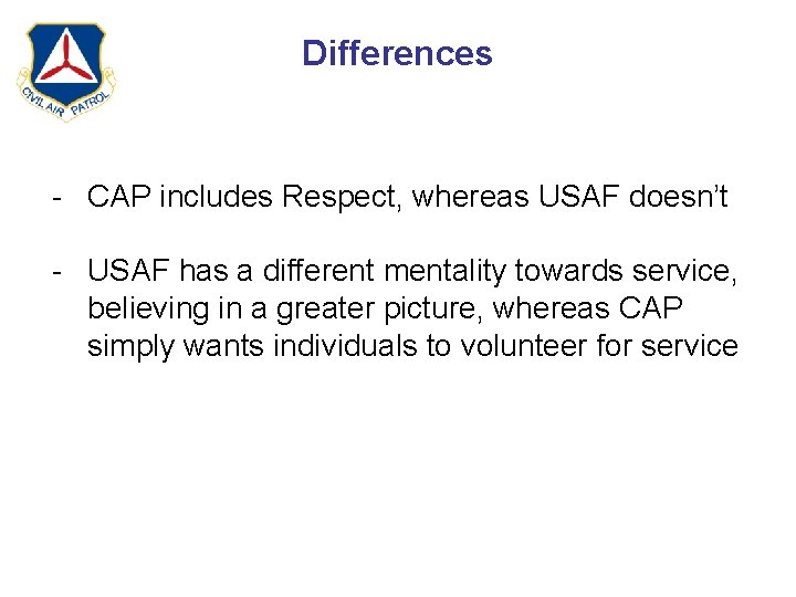 Differences - CAP includes Respect, whereas USAF doesn’t - USAF has a different mentality