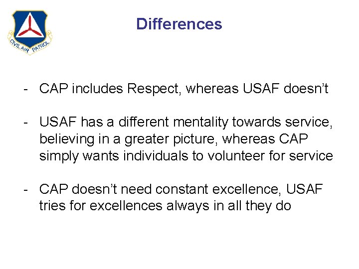 Differences - CAP includes Respect, whereas USAF doesn’t - USAF has a different mentality