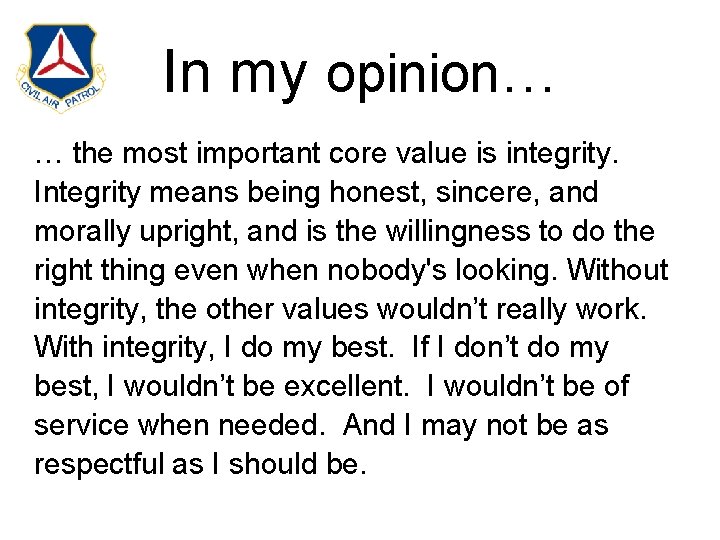 In my opinion… … the most important core value is integrity. Integrity means being