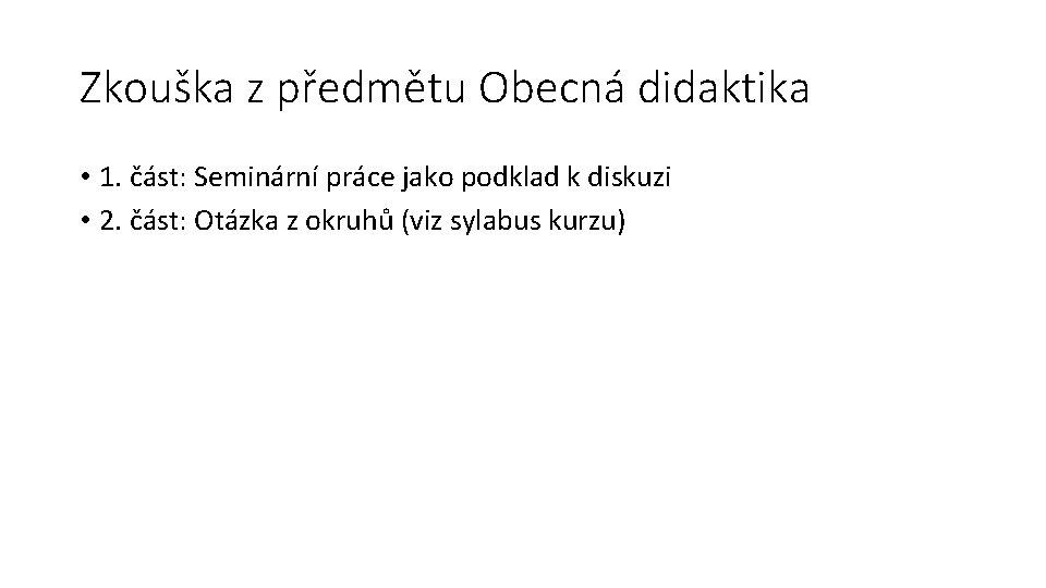 Zkouška z předmětu Obecná didaktika • 1. část: Seminární práce jako podklad k diskuzi