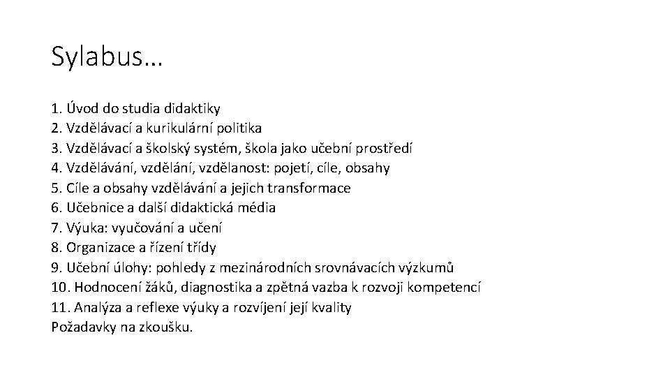 Sylabus… 1. Úvod do studia didaktiky 2. Vzdělávací a kurikulární politika 3. Vzdělávací a