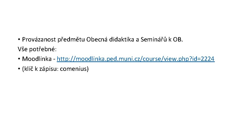  • Provázanost předmětu Obecná didaktika a Seminářů k OB. Vše potřebné: • Moodlinka