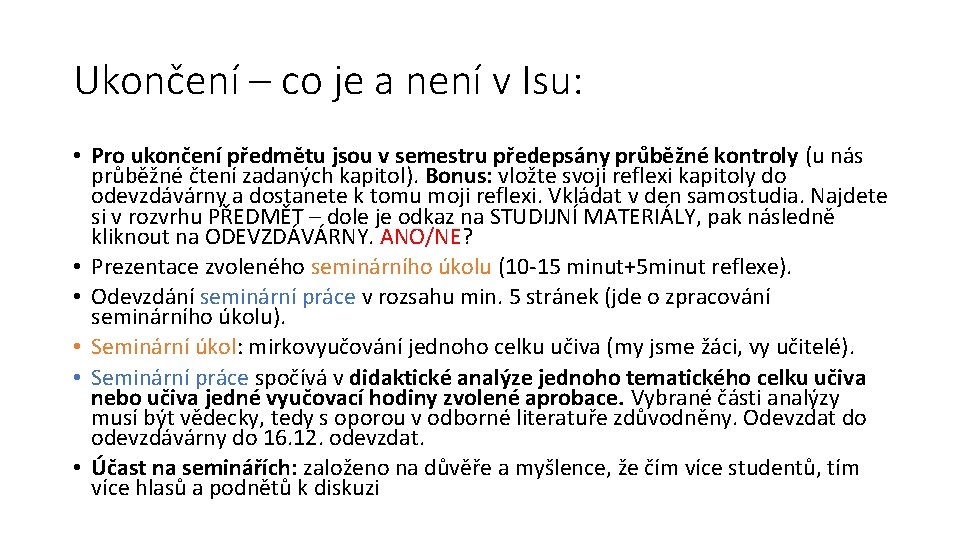 Ukončení – co je a není v Isu: • Pro ukončení předmětu jsou v