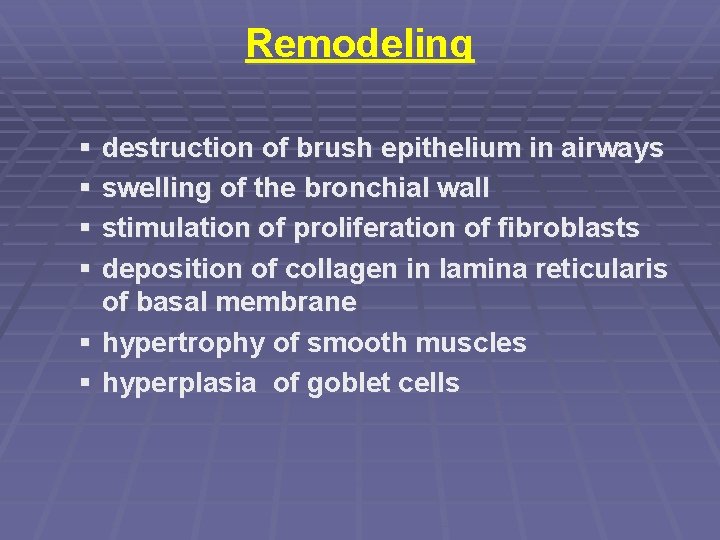Remodeling § destruction of brush epithelium in airways § swelling of the bronchial wall
