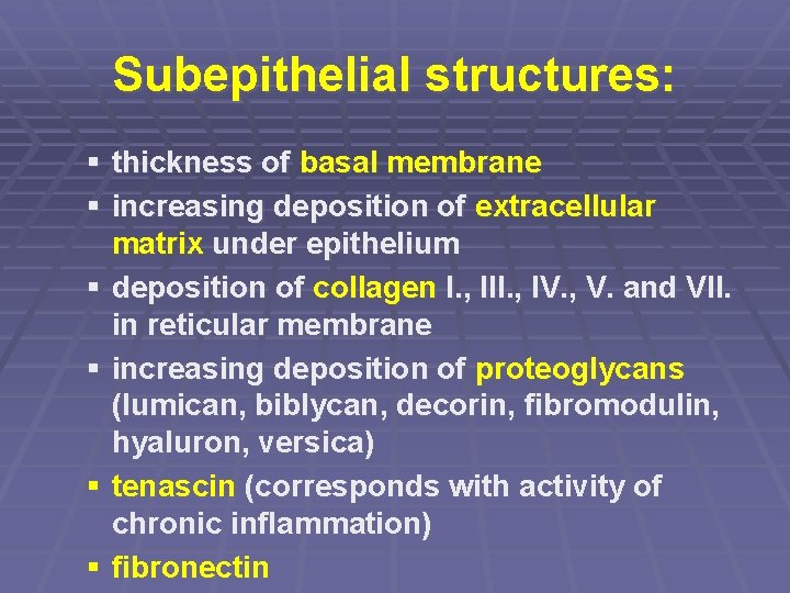 Subepithelial structures: § thickness of basal membrane § increasing deposition of extracellular matrix under