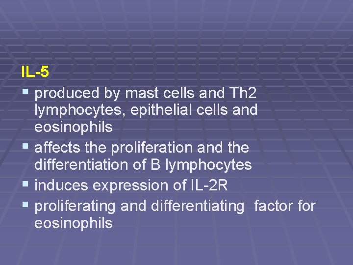 IL-5 § produced by mast cells and Th 2 lymphocytes, epithelial cells and eosinophils