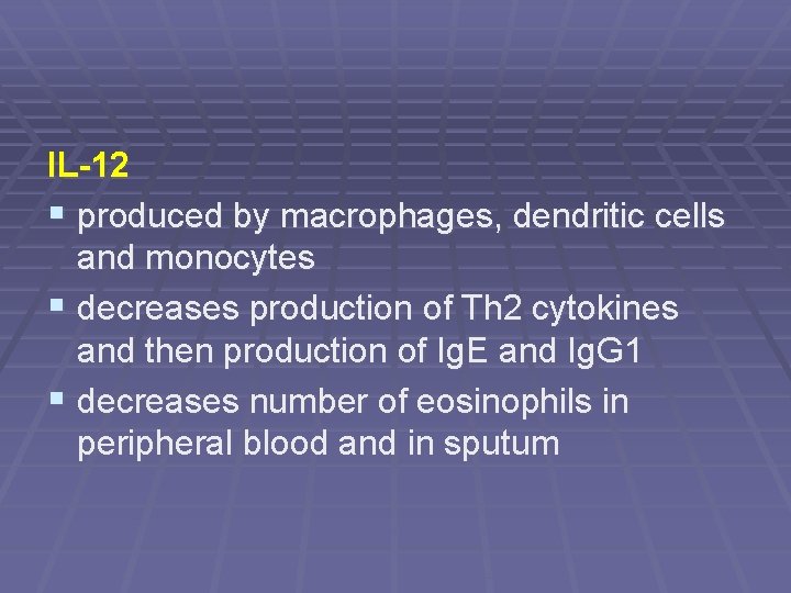 IL-12 § produced by macrophages, dendritic cells and monocytes § decreases production of Th