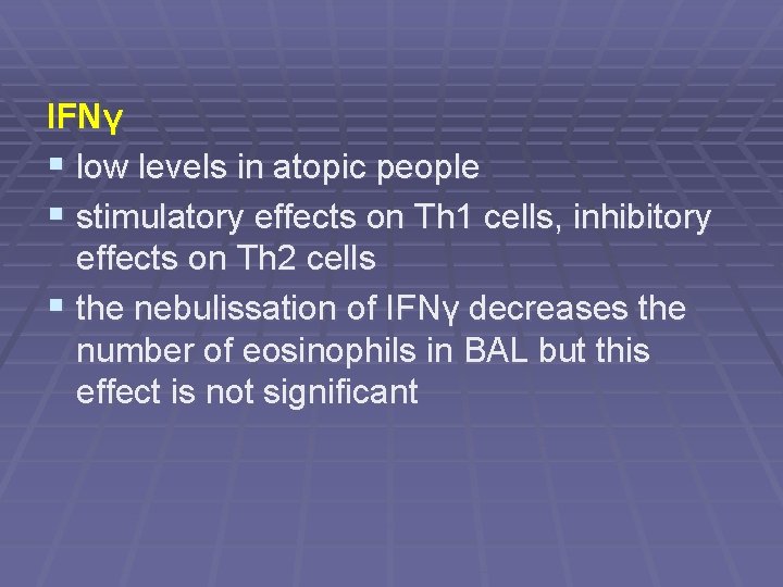 IFNγ § low levels in atopic people § stimulatory effects on Th 1 cells,