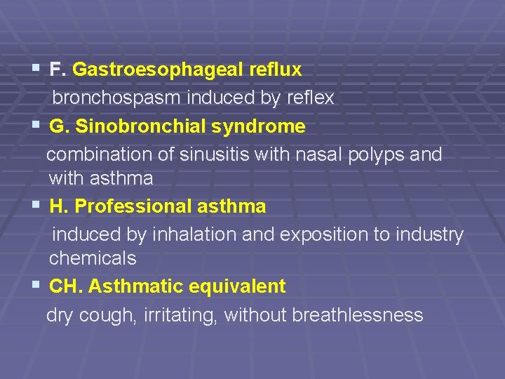 § F. Gastroesophageal reflux bronchospasm induced by reflex § G. Sinobronchial syndrome combination of