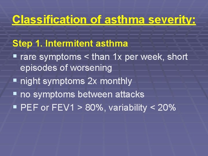 Classification of asthma severity: Step 1. Intermitent asthma § rare symptoms < than 1