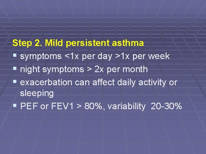 Step 2. Mild persistent asthma § symptoms <1 x per day >1 x per