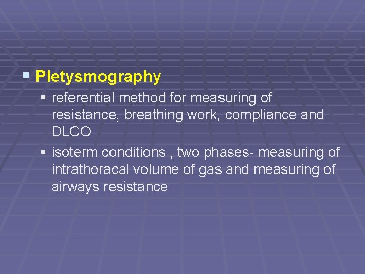 § Pletysmography § referential method for measuring of resistance, breathing work, compliance and DLCO