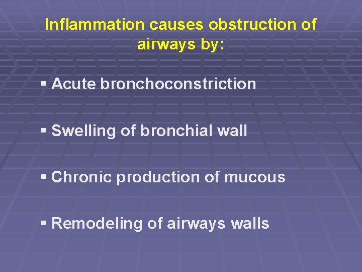 Inflammation causes obstruction of airways by: § Acute bronchoconstriction § Swelling of bronchial wall