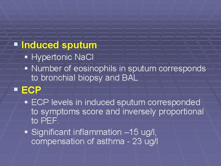 § Induced sputum § Hypertonic Na. Cl § Number of eosinophils in sputum corresponds