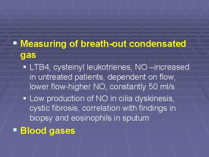 § Measuring of breath-out condensated gas § LTB 4, cysteinyl leukotrienes, NO –increased in