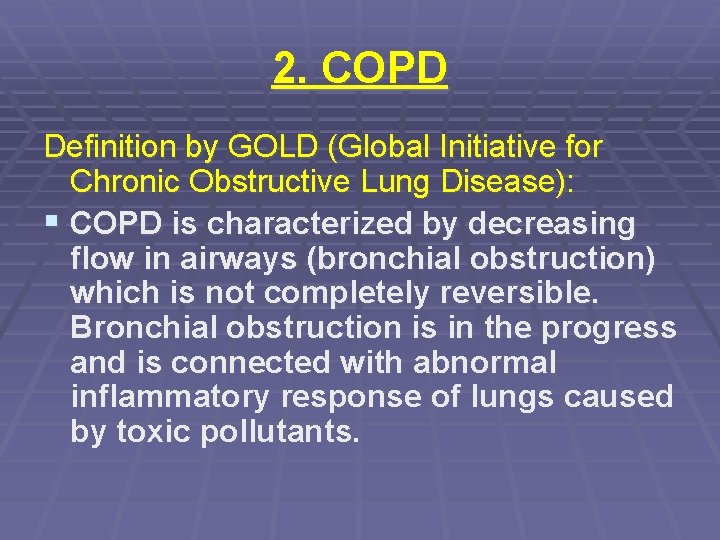 2. COPD Definition by GOLD (Global Initiative for Chronic Obstructive Lung Disease): § COPD