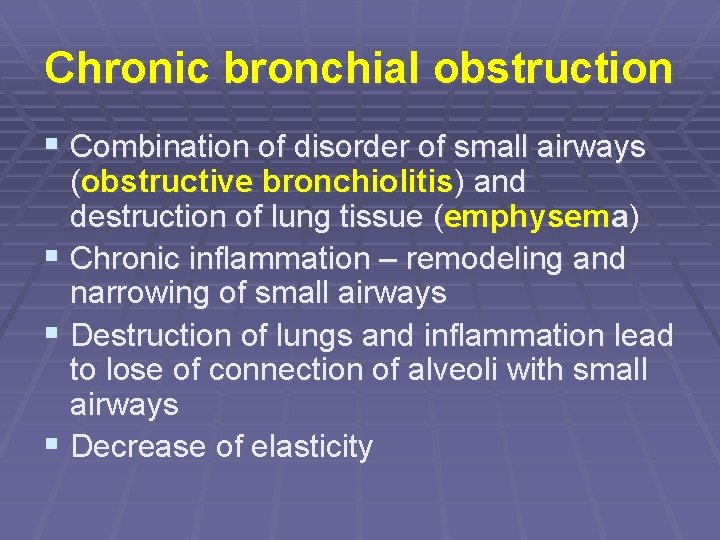 Chronic bronchial obstruction § Combination of disorder of small airways (obstructive bronchiolitis) and destruction