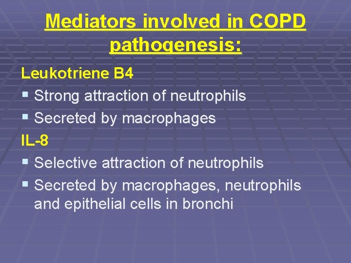 Mediators involved in COPD pathogenesis: Leukotriene B 4 § Strong attraction of neutrophils §