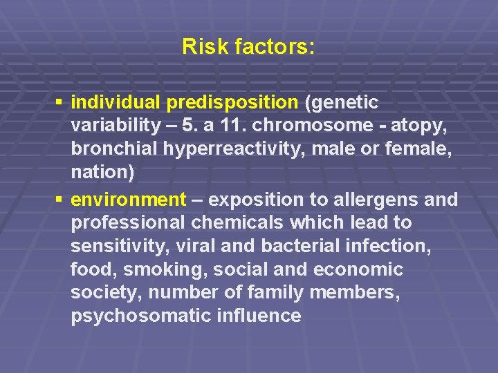 Risk factors: § individual predisposition (genetic variability – 5. a 11. chromosome - atopy,