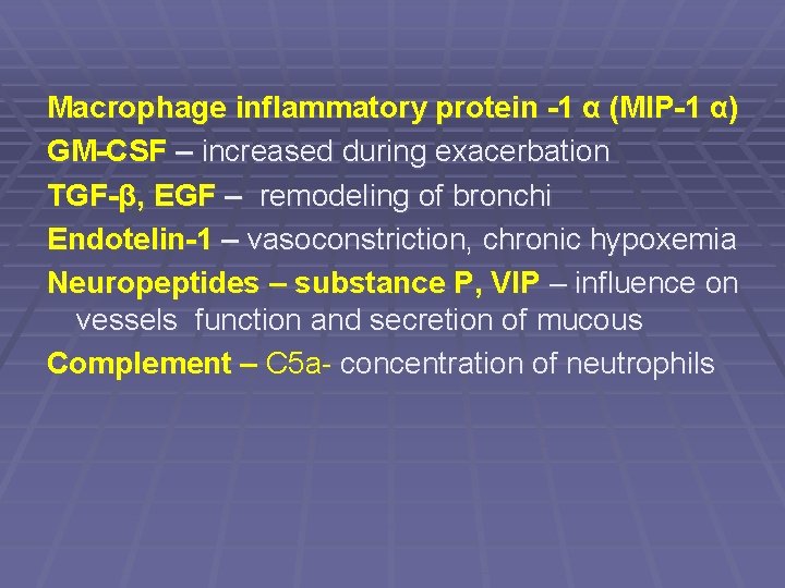 Macrophage inflammatory protein -1 α (MIP-1 α) GM-CSF – increased during exacerbation TGF-β, EGF