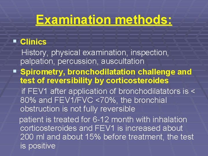 Examination methods: § Clinics History, physical examination, inspection, palpation, percussion, auscultation § Spirometry, bronchodilatation