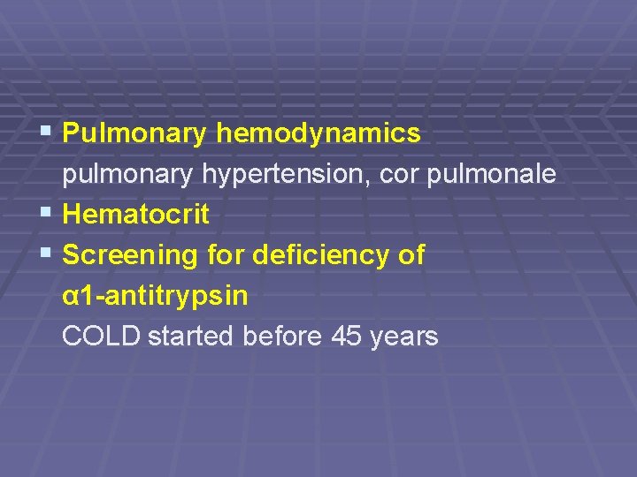§ Pulmonary hemodynamics pulmonary hypertension, cor pulmonale § Hematocrit § Screening for deficiency of
