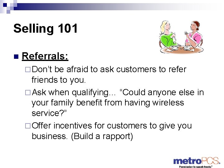 Selling 101 n Referrals: ¨ Don’t be afraid to ask customers to refer friends