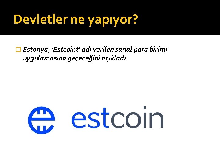 Devletler ne yapıyor? � Estonya, 'Estcoint' adı verilen sanal para birimi uygulamasına geçeceğini açıkladı.