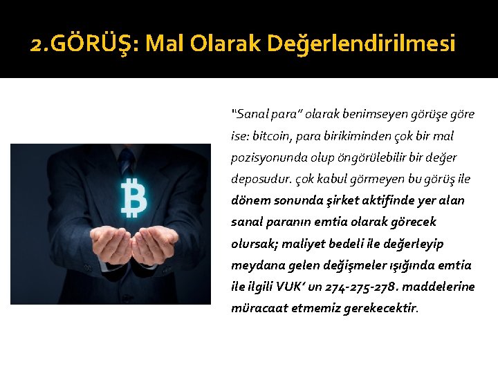 2. GÖRÜŞ: Mal Olarak Değerlendirilmesi “Sanal para” olarak benimseyen görüşe göre ise: bitcoin, para