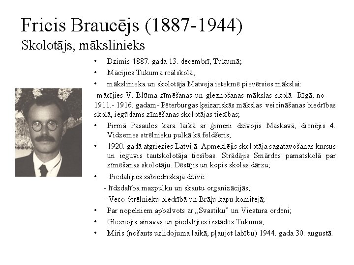 Fricis Braucējs (1887 -1944) Skolotājs, mākslinieks • Dzimis 1887. gada 13. decembrī, Tukumā; •
