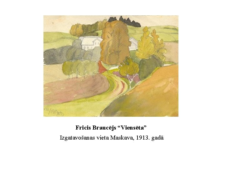 Fricis Braucējs “Viensēta” Izgatavošanas vieta Maskava, 1913. gadā 