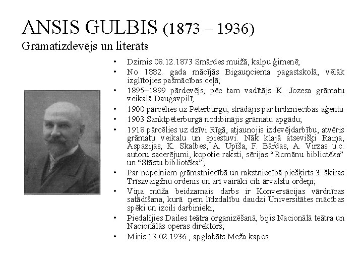ANSIS GULBIS (1873 – 1936) Grāmatizdevējs un literāts • • • Dzimis 08. 12.