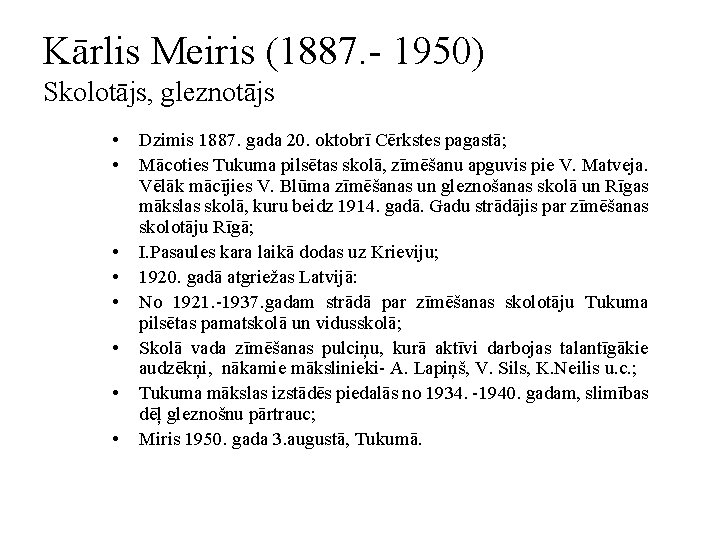 Kārlis Meiris (1887. - 1950) Skolotājs, gleznotājs • • Dzimis 1887. gada 20. oktobrī