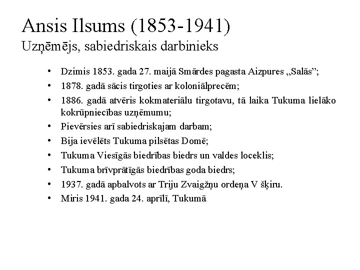Ansis Ilsums (1853 -1941) Uzņēmējs, sabiedriskais darbinieks • Dzimis 1853. gada 27. maijā Smārdes