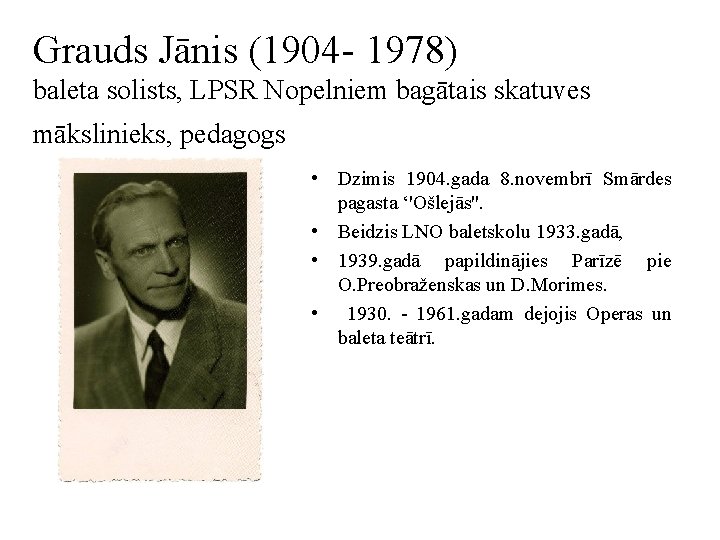 Grauds Jānis (1904 - 1978) baleta solists, LPSR Nopelniem bagātais skatuves mākslinieks, pedagogs •