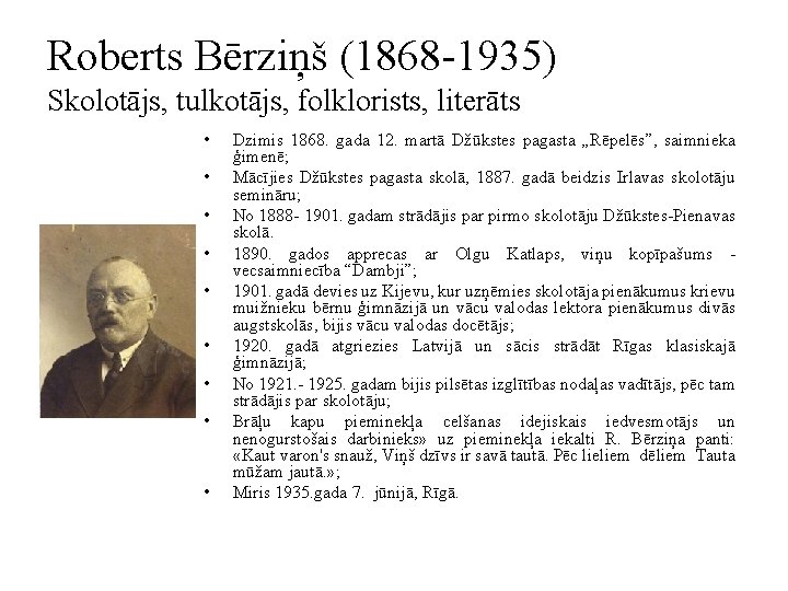 Roberts Bērziņš (1868 -1935) Skolotājs, tulkotājs, folklorists, literāts • • • Dzimis 1868. gada