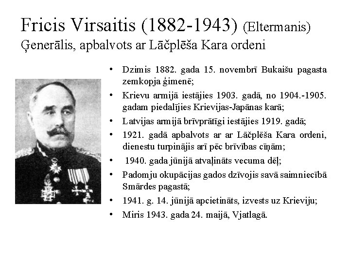 Fricis Virsaitis (1882 -1943) (Eltermanis) Ģenerālis, apbalvots ar Lāčplēša Kara ordeni • Dzimis 1882.