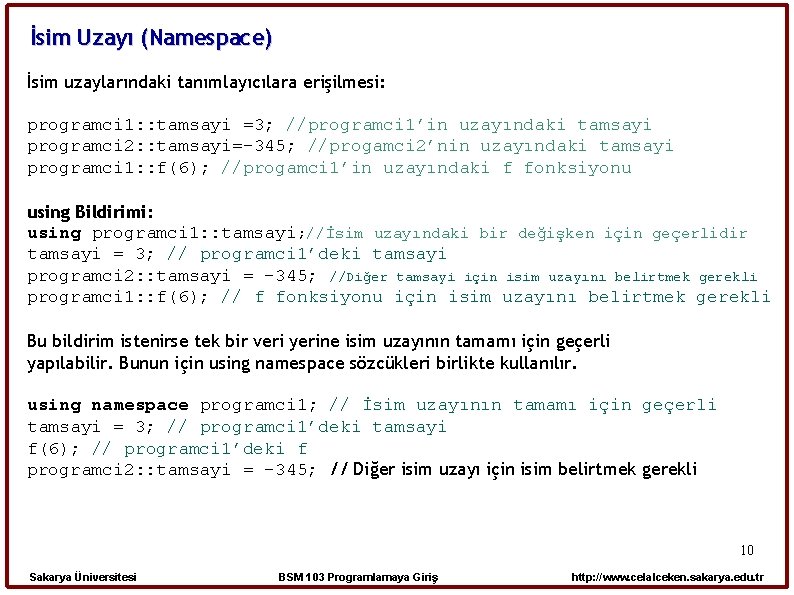 İsim Uzayı (Namespace) İsim uzaylarındaki tanımlayıcılara erişilmesi: programci 1: : tamsayi =3; //programci 1’in