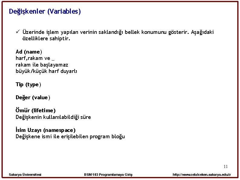Değişkenler (Variables) Üzerinde işlem yapılan verinin saklandığı bellek konumunu gösterir. Aşağıdaki özelliklere sahiptir. Ad