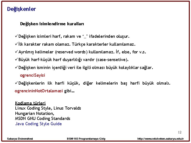 Değişkenler Değişken isimlendirme kuralları Değişken isimleri harf, rakam ve ‘_’ ifadelerinden oluşur. İlk karakter