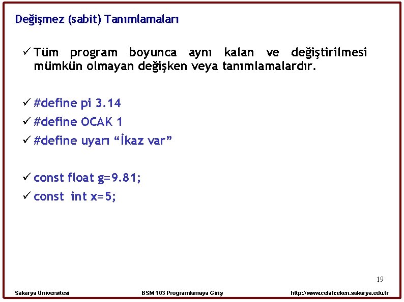 Değişmez (sabit) Tanımlamaları Tüm program boyunca aynı kalan ve değiştirilmesi mümkün olmayan değişken veya